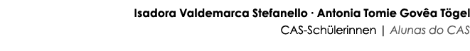 Isadora Valdemarca Stefanello ∙ Antonia Tomie Gov a T gel CAS-Sch lerinnen | Alunas do CAS
